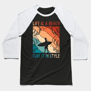 Life Is A Beach - Surf It In Style Men Surfer Tropical Summer Vacay Baseball T-Shirt